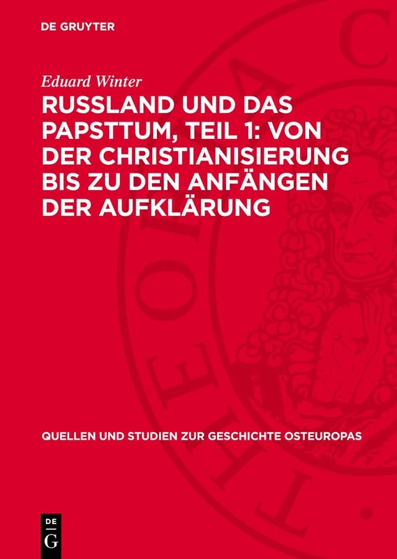 Russland Und Das Papsttum, Teil 1: Von Der Christianisierung Bis Zu Den Anfängen Der Aufklärung: 6 (Quellen Und Studien Zur Geschichte Osteuropas)