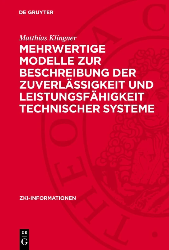 Mehrwertige Modelle Zur Beschreibung Der Zuverlässigkeit Und Leistungsfähigkeit Technischer Systeme: 1986 (Zki-Informationen)