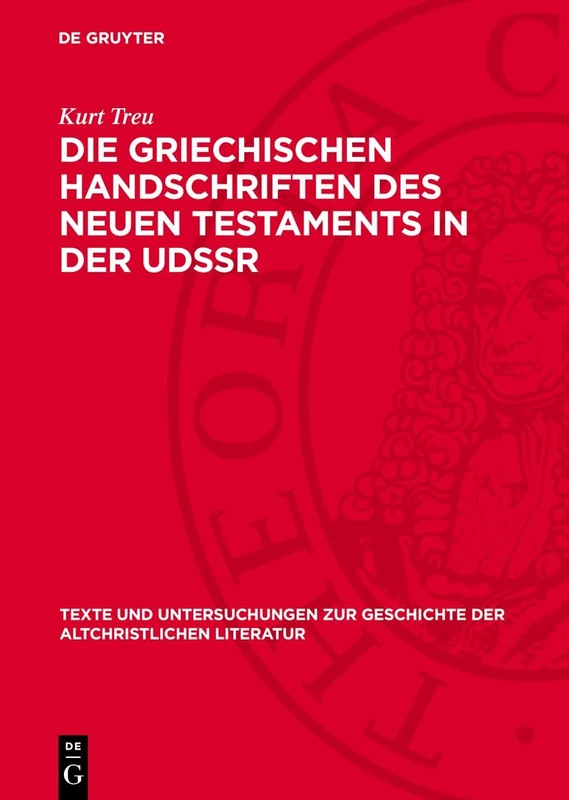 Die Griechischen Handschriften des Neuen Testaments in der UdSSR: Eine Systematische Auswertung Der Texthandschriften in Leningrad, Moskau, Kiev, ... Zur Geschichte der Altchristlichen)