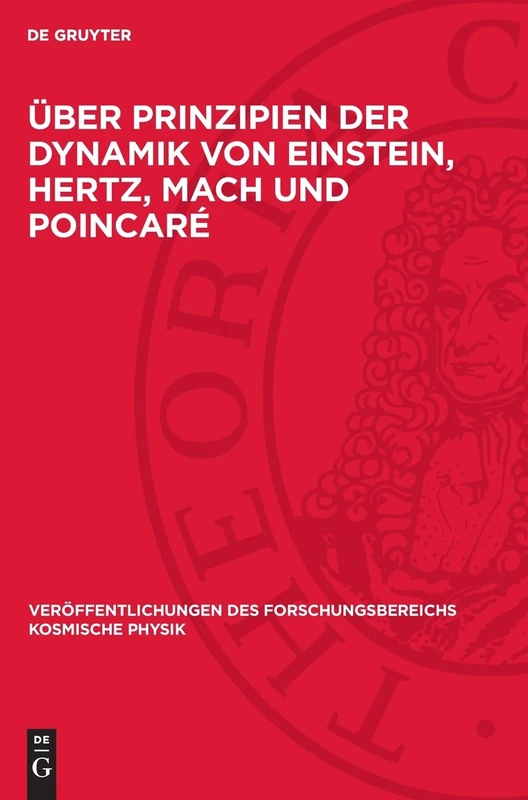 Über Prinzipien der Dynamik von Einstein, Hertz, Mach und Poincaré: (Zur Geometrisierung der Relativität der Beschleunigung und der Trägheit): 4 ... Des Forschungsbereichs Kosmische Physik)