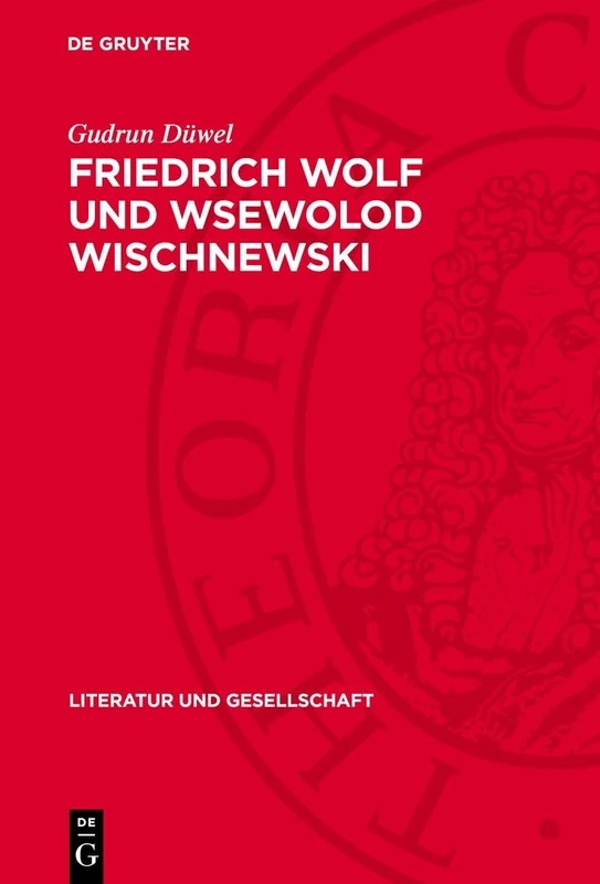 Friedrich Wolf und Wsewolod Wischnewski: Eine Untersuchung Zur Internationalität Sozialistisch-realistischer Dramatik (Literatur Und Gesellschaft)