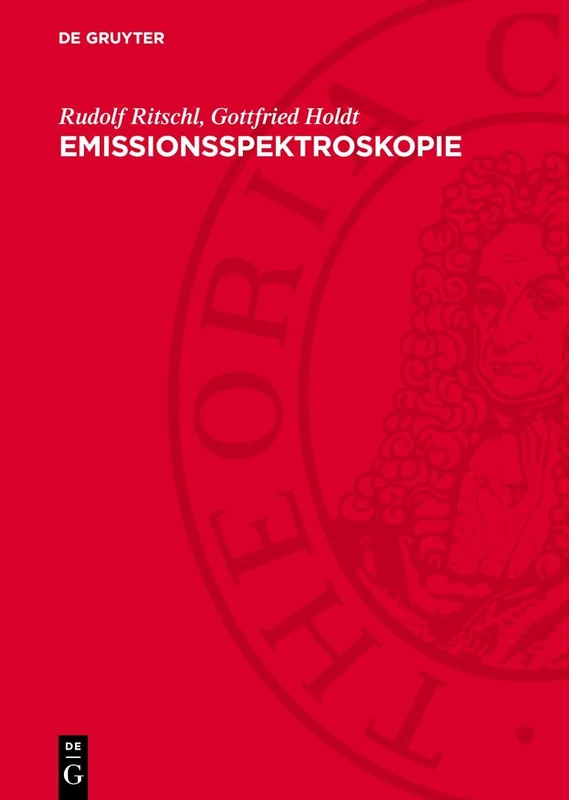 Emissionsspektroskopie: Tagung Veranstaltet Von Der Physikalischen Gesellschaft Inder Deutschen Demokratischen Republik Und Der Deutschen Akademie Der ... 9.–12. Oktober 1962 in Görlitz