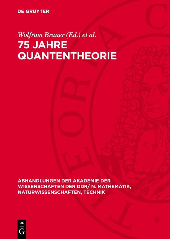 75 Jahre Quantentheorie: Festband Zum 75. Jahrestag Der Entdeckung Der Planckschen Energiequanten: 1977 (Abhandlungen der Akademie der Wissenschaften ... N. Mathematik, Naturwissenschaften, Technik)