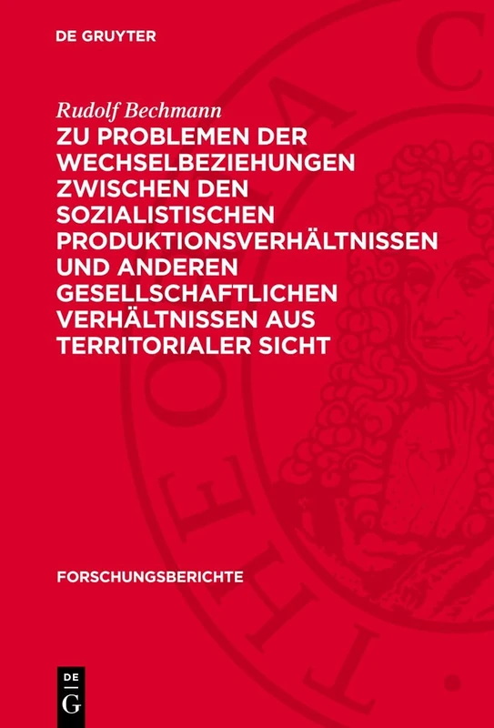 Zu Problemen Der Wechselbeziehungen Zwischen Den Sozialistischen Produktionsverhältnissen Und Anderen Gesellschaftlichen Verhältnissen Aus Territorialer Sicht: 36 (Forschungsberichte)