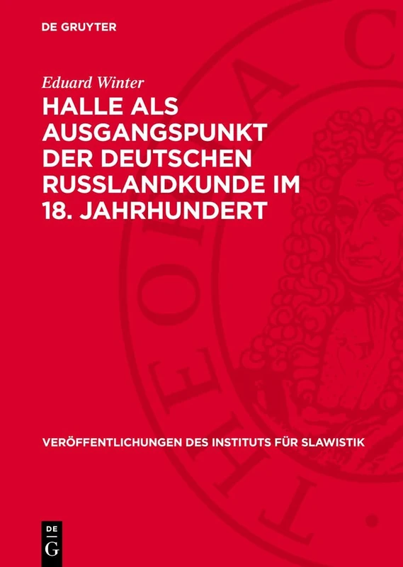 Halle ALS Ausgangspunkt Der Deutschen Russlandkunde Im 18. Jahrhundert: 2 (Veröffentlichungen Des Instituts Für Slawistik)