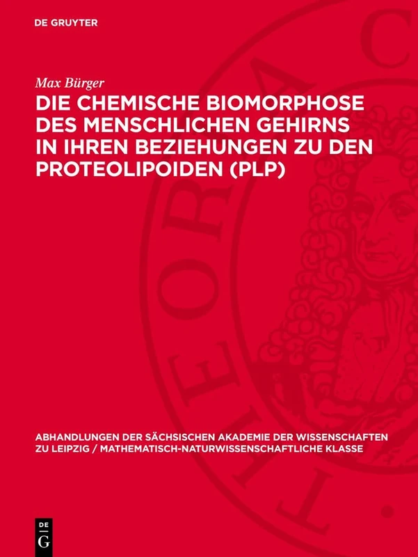 Die Chemische Biomorphose Des Menschlichen Gehirns in Ihren Beziehungen Zu Den Proteolipoiden (Plp): 46 (Abhandlungen der Sächsischen Akademie der Wissenschaften Zu)