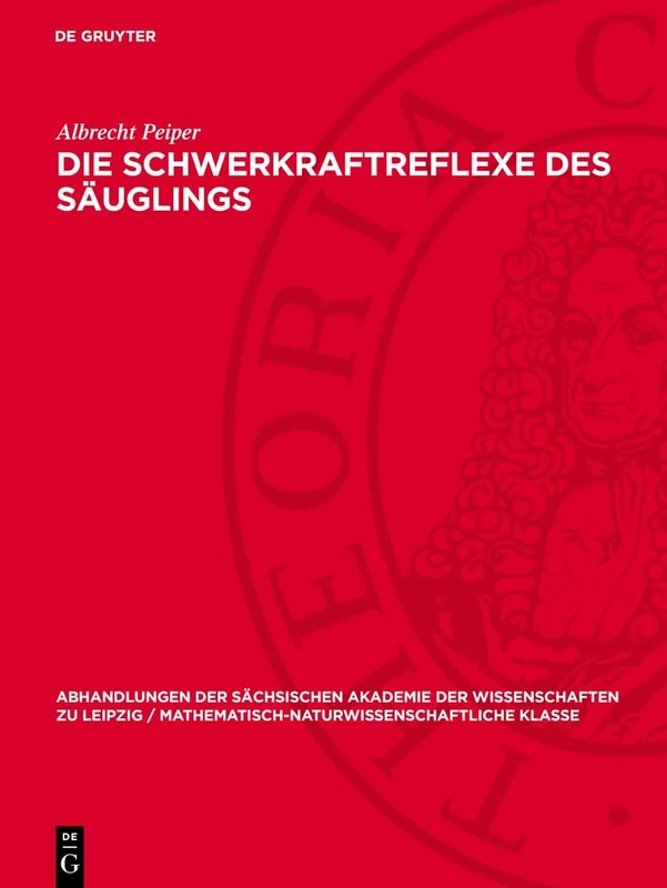 Die Schwerkraftreflexe des Säuglings: 46 (Abhandlungen der Sächsischen Akademie der Wissenschaften Zu)