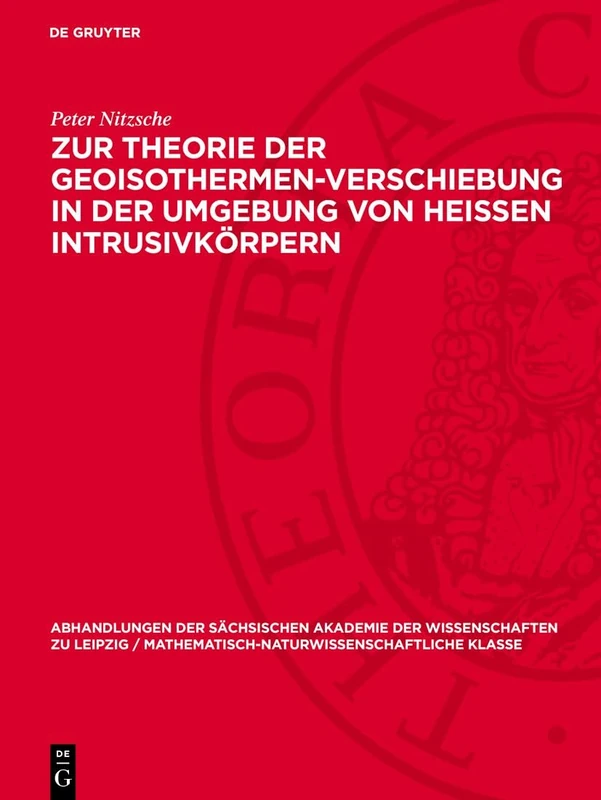 Zur Theorie Der Geoisothermen-Verschiebung in Der Umgebung Von Heissen Intrusivkörpern: 48 (Abhandlungen der Sächsischen Akademie der Wissenschaften Zu)