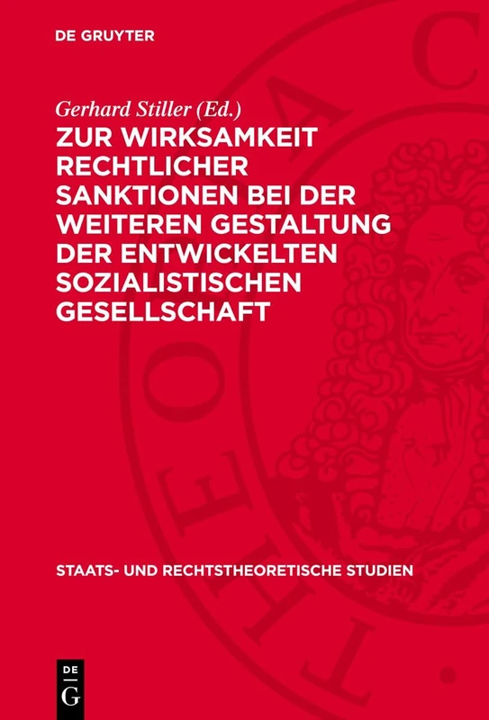 Zur Wirksamkeit Rechtlicher Sanktionen Bei Der Weiteren Gestaltung Der Entwickelten Sozialistischen Gesellschaft: 4 (Staats- Und Rechtstheoretische Studien)