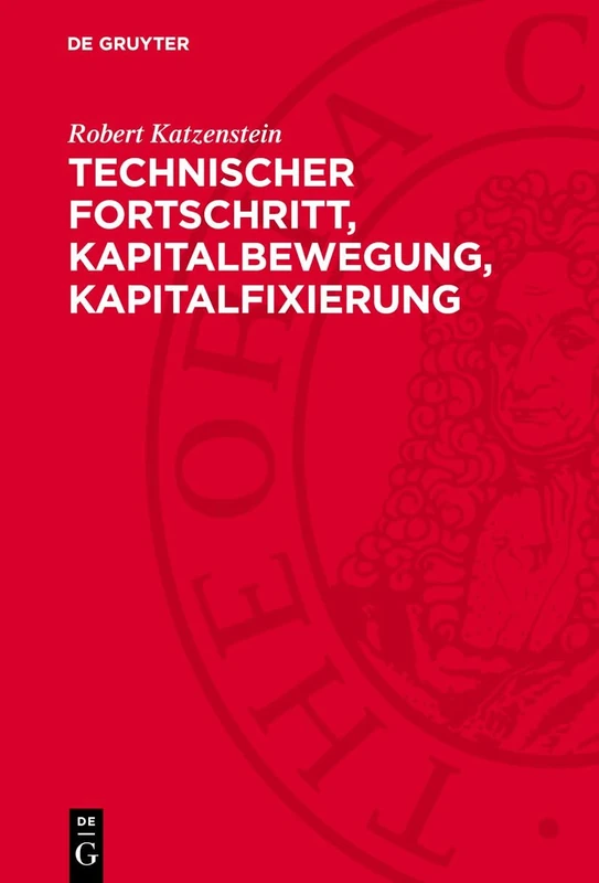 Technischer Fortschritt, Kapitalbewegung, Kapitalfixierung: Einige Probleme Der Ökonomie Des Fixen Kapitals Unter Den Gegenwärtigen ... Im Staatsmonopolistischen Kapitalismus