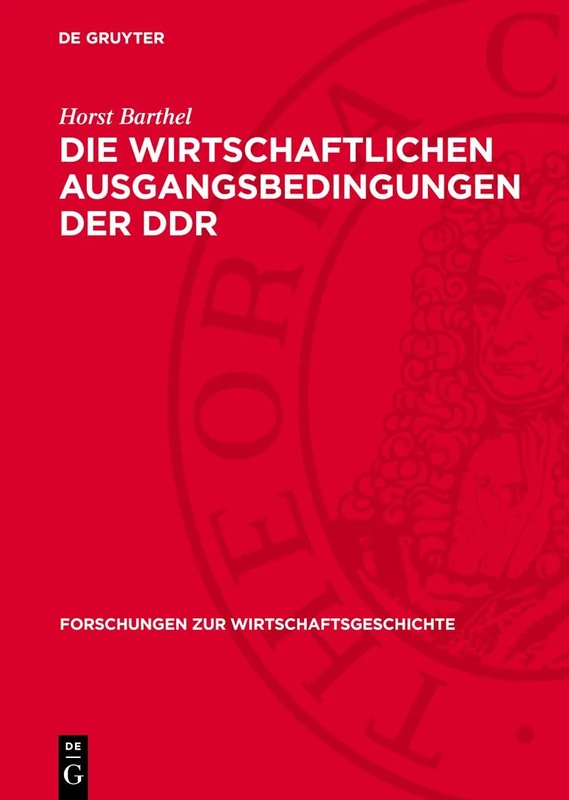 Die wirtschaftlichen Ausgangsbedingungen der DDR: Zur Wirtschaftsentwicklung Auf Dem Gebiet Der Ddr 1945–1949/50: 14 (Forschungen Zur Wirtschaftsgeschichte)