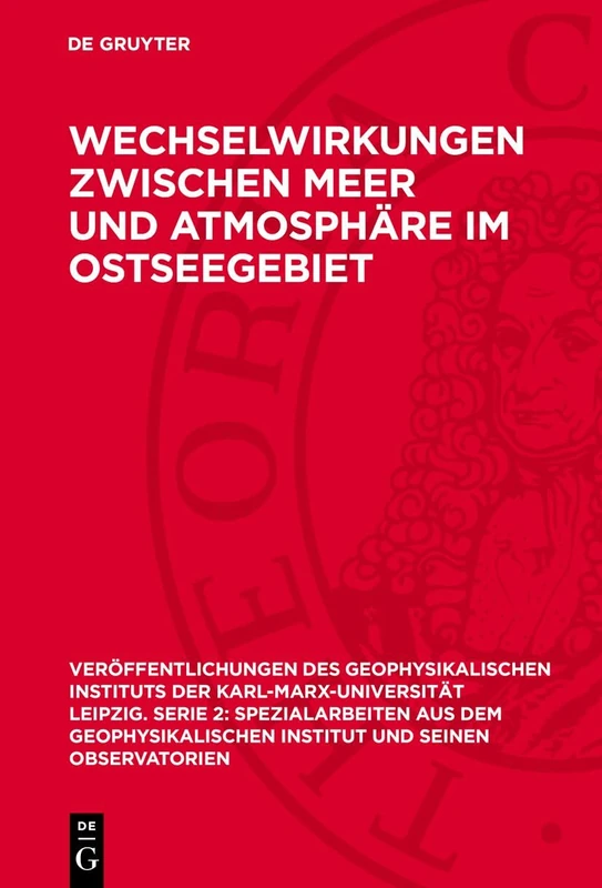 Wechselwirkungen zwischen Meer und Atmosphäre im Ostseegebiet: 19 (Veröffentlichungen Des Geophysikalischen Instituts der Karl-Marx-Universität Leipzig. Serie 2: Spezi)