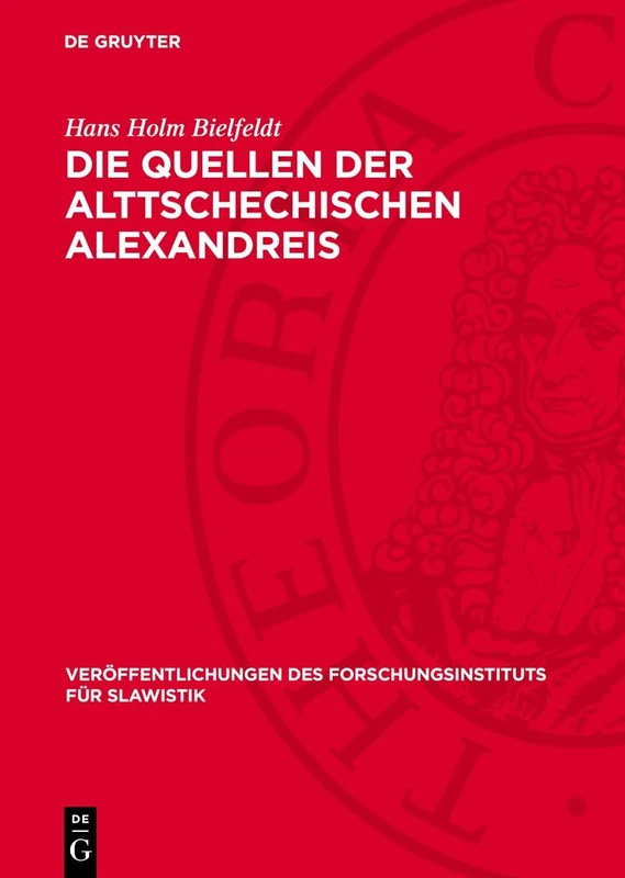 Die Quellen der Alttschechischen Alexandreis: 1 (Veröffentlichungen Des Forschungsinstituts Für Slawistik)