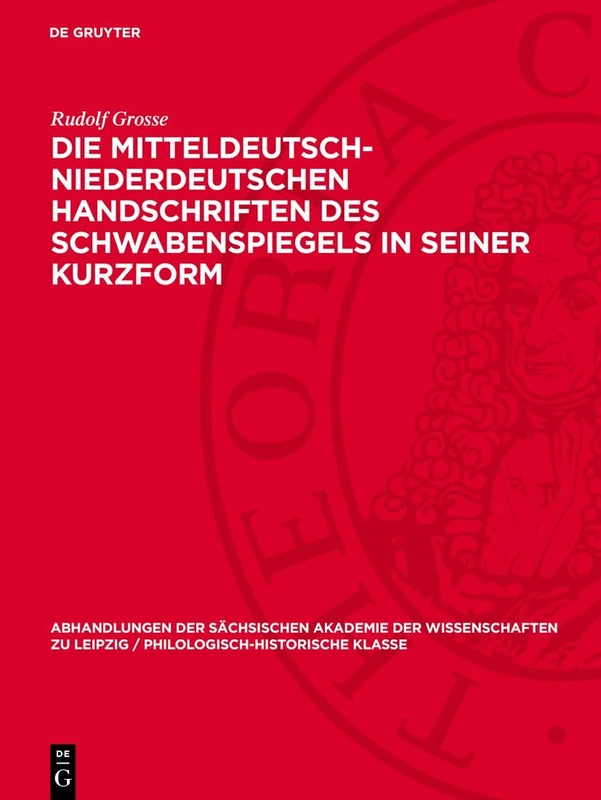 Die mitteldeutsch-niederdeutschen Handschriften des Schwabenspiegels in seiner Kurzform: Sprachgeschichtliche Untersuchung: 56 (Abhandlungen der Sächsischen Akademie der Wissenschaften Zu)