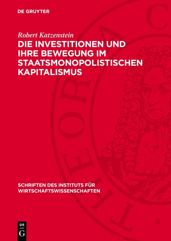 Die Investitionen und ihre Bewegung im staatsmonopolistischen Kapitalismus: Zu Einigen Fragen Der Reproduktion Des Fixen Kapitals, Der Zyklischen ... Des Instituts Für Wirtschaftswissenschaften)