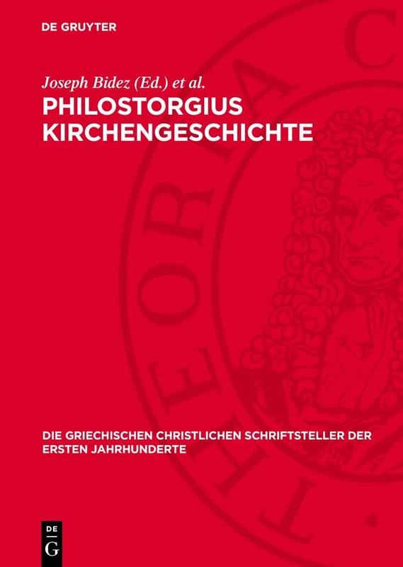 Philostorgius Kirchengeschichte: Mit Dem Leben Des Lucian Von Antiochien Und Den Fragmenten Eines Arianischen Historiographen (Die Griechischen Christlichen Schriftsteller Der Ersten Jahr)