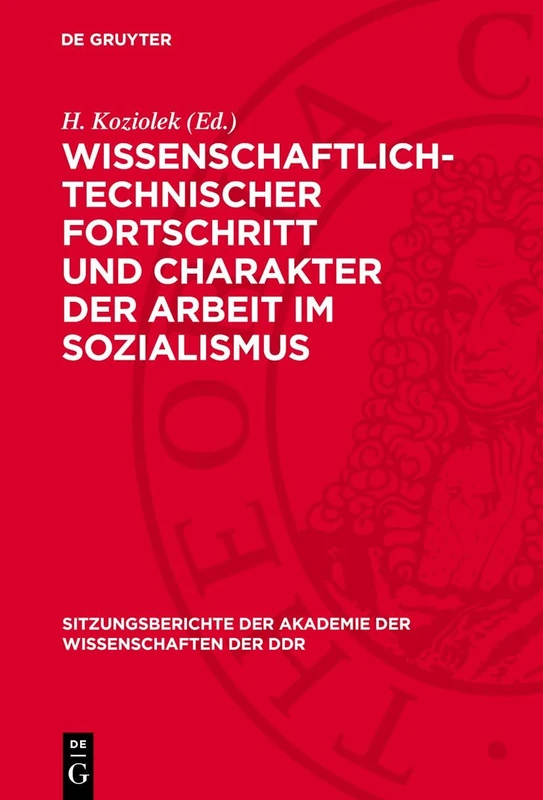 Wissenschaftlich-Technischer Fortschritt Und Charakter Der Arbeit Im Sozialismus: Zur Wirkung Des Wissenschaftlich-Technischen Fortschritts Auf Die ... der Akademie der Wissenschaften der Ddr)