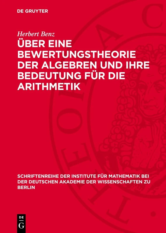 Über Eine Bewertungstheorie Der Algebren Und Ihre Bedeutung Für Die Arithmetik: 9 (Schriftenreihe der Institute Für Mathematik Bei der Deutschen Akademie der Wissenschaften Zu Berlin/)