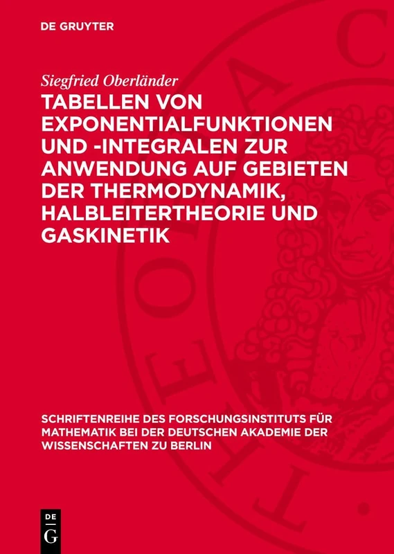 Tabellen Von Exponentialfunktionen Und -Integralen Zur Anwendung Auf Gebieten Der Thermodynamik, Halbleitertheorie Und Gaskinetik: 7 (Schriftenreihe ... Der Deutschen Akademie Der Wissenschaften)