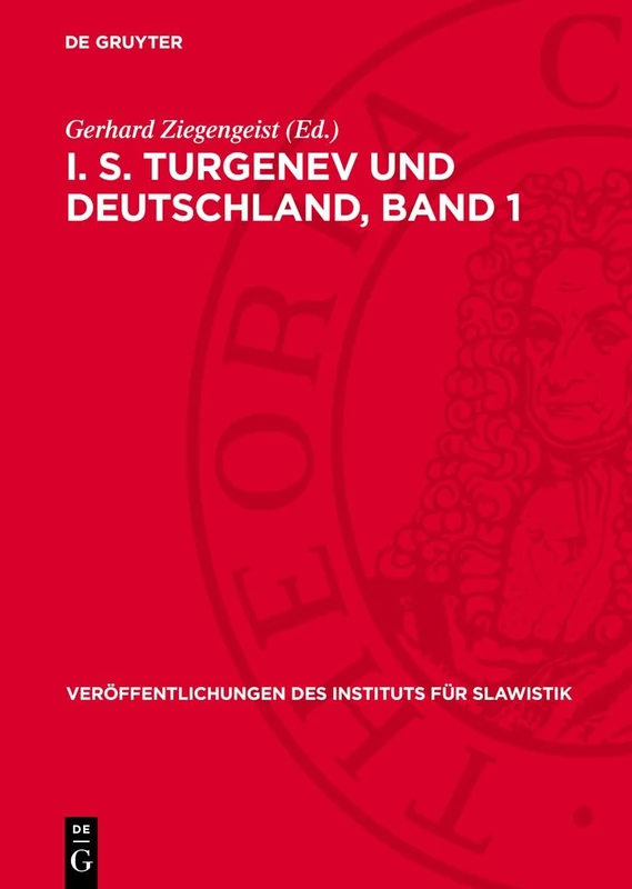 I. S. Turgenev Und Deutschland, Band 1: Materialien Und Untersuchungen: 34 (Veröffentlichungen Des Instituts Für Slawistik)
