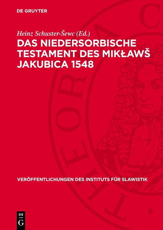 Das Niedersorbische Testament Des Miklaws Jakubica 1548: 47 (Veröffentlichungen Des Instituts Für Slawistik)