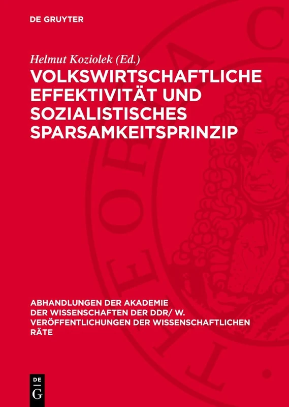 Volkswirtschaftliche Effektivität Und Sozialistisches Sparsamkeitsprinzip: Probleme Der Erhöhung Der Volkswirtschaftlichen Effektivität Und Der ... Veröffentlichungen der Wissenschaftlichen R)