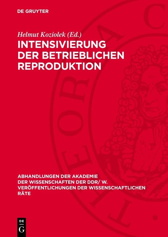 Intensivierung Der Betrieblichen Reproduktion: Theoretische Und Praktische Probleme Der Sozialistischen Kombinate Und Betriebe Bei Der Intensivierung ... Veröffentlichungen der Wissenschaftlichen R)