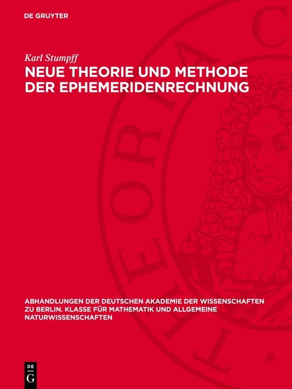 Neue Theorie Und Methode Der Ephemeridenrechnung: 1947 (Abhandlungen der Deutschen Akademie der Wissenschaften Zu Berlin / Klasse Für Sprachen, Literatur Un)
