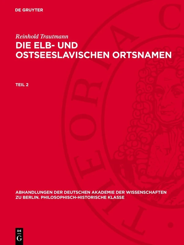 Reinhold Trautmann: Die Elb- Und Ostseeslavischen Ortsnamen. Teil 2: 1947 (Abhandlungen der Deutschen Akademie der Wissenschaften Zu Berlin / Klasse Für Sprachen, Literatur Un)