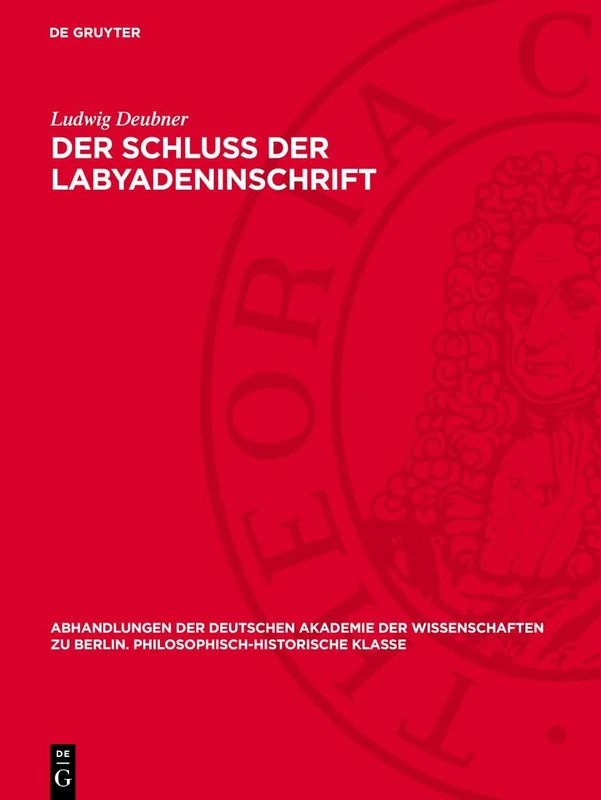 Der Schluß Der Labyadeninschrift: 1945 (Abhandlungen der Deutschen Akademie der Wissenschaften Zu Berlin / Klasse Für Sprachen, Literatur Un)