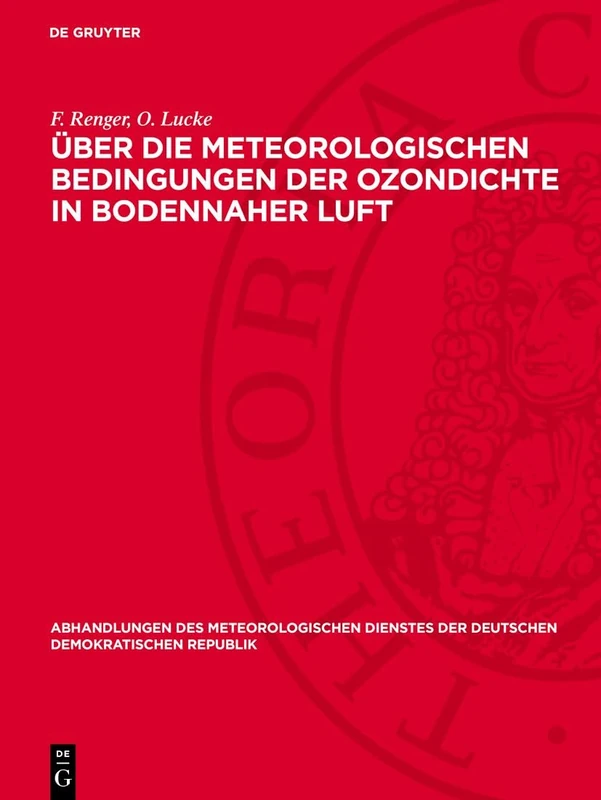 Über Die Meteorologischen Bedingungen Der Ozondichte in Bodennaher Luft: 13 (Abhandlungen Des Meteorologischen Dienstes Der Deutschen Demokratischen Republik)
