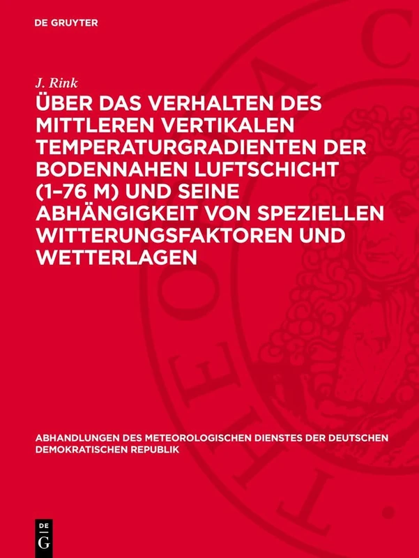 Über Das Verhalten Des Mittleren Vertikalen Temperaturgradienten Der Bodennahen Luftschicht (1-76 M) Und Seine Abhängigkeit Von Speziellen ... Der Deutschen Demokratischen Republik)