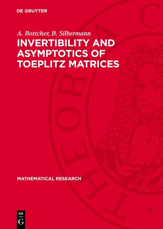Invertibility and Asymptotics of Toeplitz Matrices: 17 (Mathematical Research)