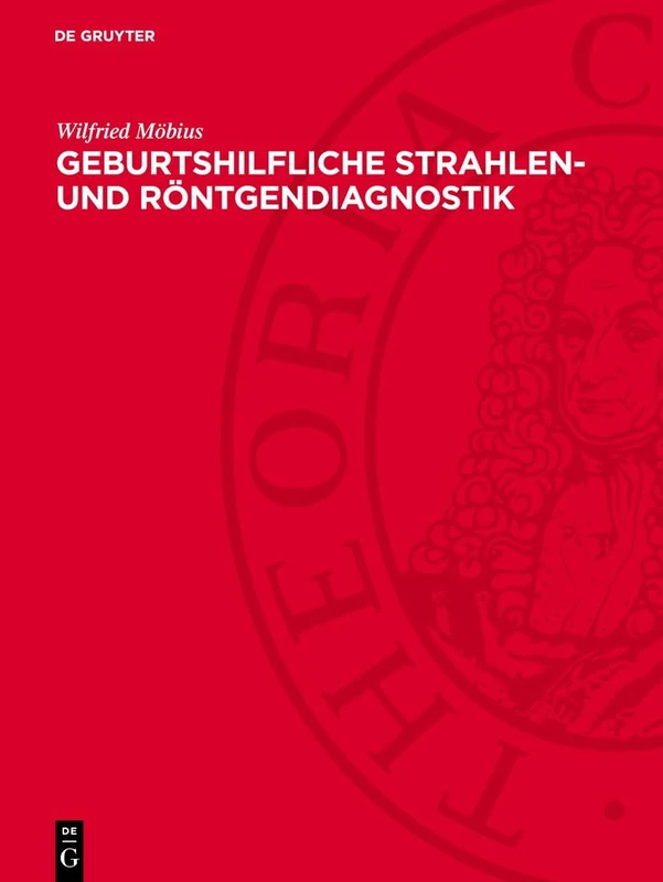 Geburtshilfliche Strahlen- Und Röntgendiagnostik: Grundlagen, Methodik Und Praktische Anwendung