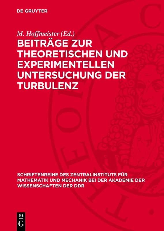 Beiträge Zur Theoretischen Und Experimentellen Untersuchung Der Turbulenz: 22 (Schriftenreihe Des Zentralinstituts Für Mathematik Und Mechanik Bei der Akademie der Wissenschaften)