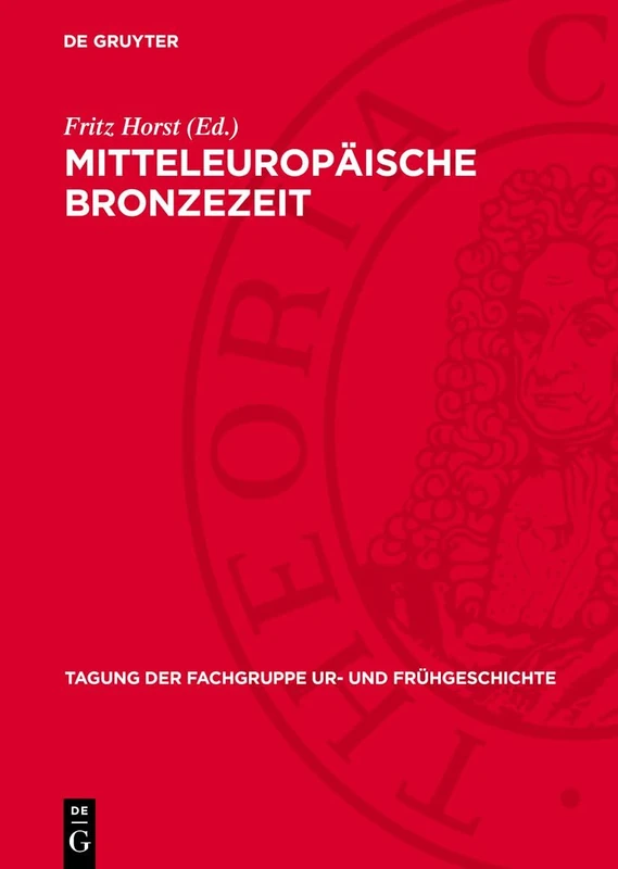 Mitteleuropäische Bronzezeit: Beiträge Zur Archäologie Und Geschichte: 8 (Tagung Der Fachgruppe Ur- Und Frühgeschichte)