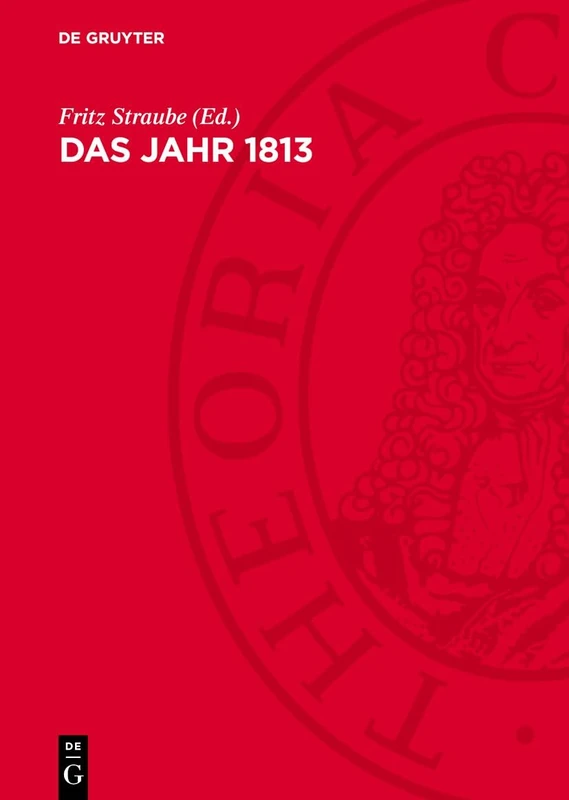 Das Jahr 1813: Studien Zur Geschichte Und Wirkung Der Befreiungskriege