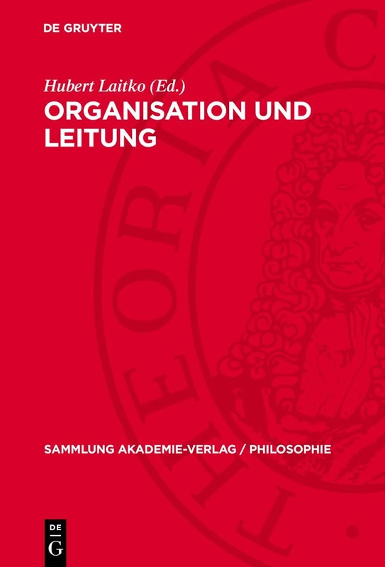 Organisation Und Leitung: Fragen Der Theorie Und PRAXIS: 6 (Sammlung Akademie-Verlag / Philosophie)