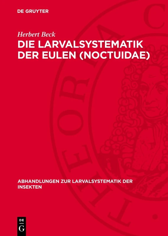 Die Larvalsystematik Der Eulen (Noctuidae): 4 (Abhandlungen Zur Larvalsystematik der Insekten)