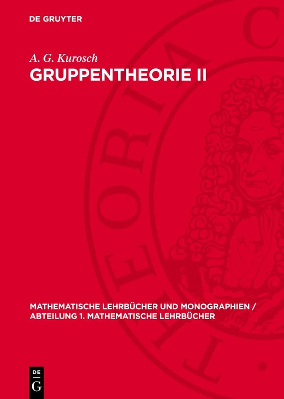 Gruppentheorie II: 3 (Mathematische Lehrbücher Und Monographien / Abteilung 1. Mathematische Lehrbücher)