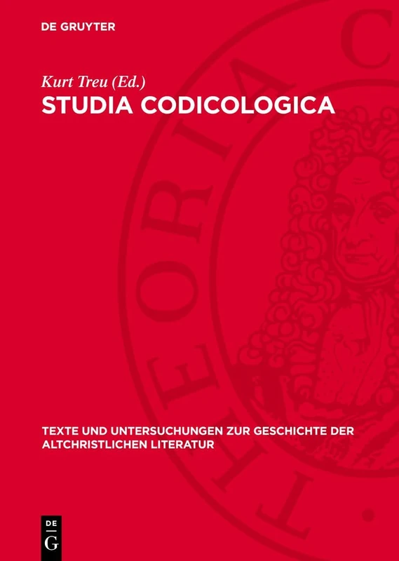 Studia Codicologica: 124 (Texte Und Untersuchungen Zur Geschichte der Altchristlichen)