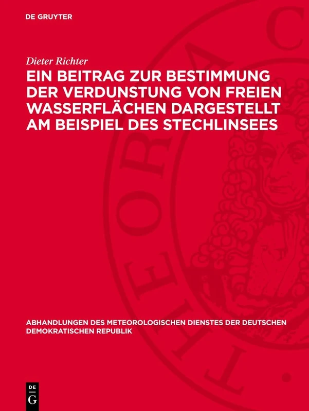Eın Beitrag Zur Bestimmung Der Verdunstung Von Freien Wasserflächen Dargestellt Am Beispiel Des Stechlinsees: 88 (Abhandlungen Des Meteorologischen Dienstes Der Deutschen Demokratischen Republik)