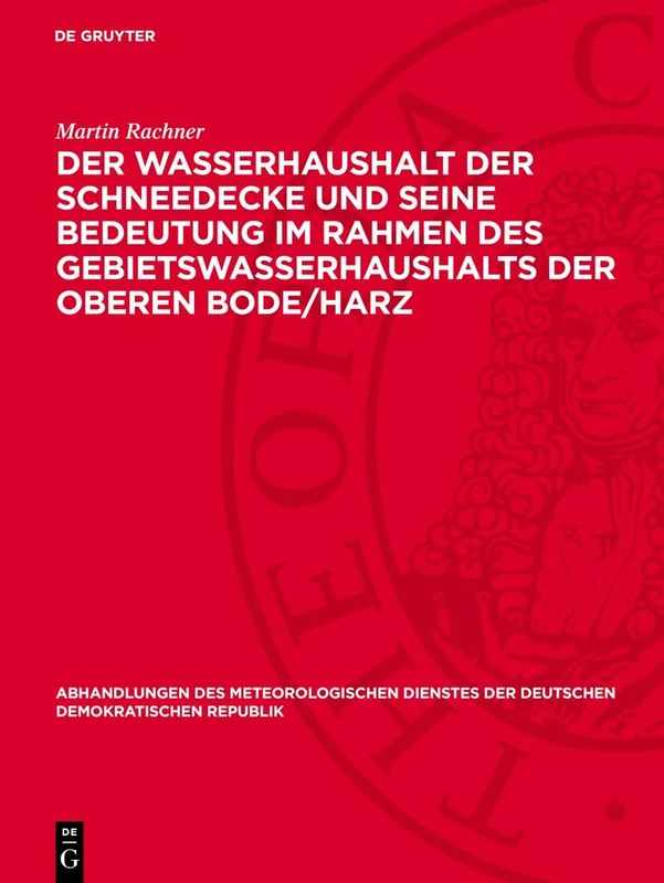 Der Wasserhaushalt Der Schneedecke Und Seine Bedeutung Im Rahmen Des Gebietswasserhaushalts Der Oberen Bode/Harz: 90 (Abhandlungen Des Meteorologischen Dienstes Der Deutschen Demokratischen Republik)