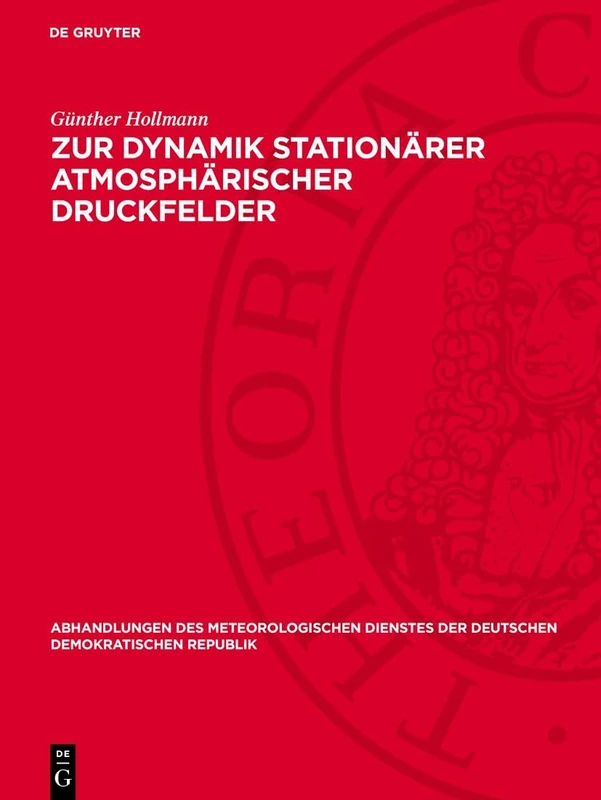 Zur Dynamik Stationärer Atmosphärischer Druckfelder: 12 (Abhandlungen Des Meteorologischen Dienstes Der Deutschen Demokratischen Republik)