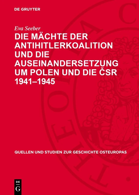 Die Mächte Der Antihitlerkoalition Und Die Auseinandersetzung Um Polen Und Die Čsr 1941-1945: 27 (Quellen Und Studien Zur Geschichte Osteuropas)