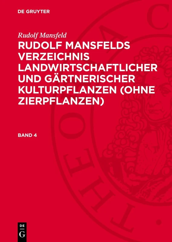Rudolf Mansfeld: Rudolf Mansfelds Verzeichnis Landwirtschaftlicher Und Gärtnerischer Kulturpflanzen (Ohne Zierpflanzen): Rudolf Mansfelds Verzeichnis ... Kulturpflanzen Ohne Zierpflanzen, Band 4
