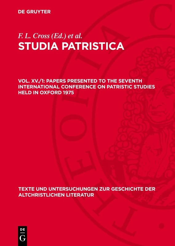 Papers Presented to the Seventh International Conference on Patristic Studies Held in Oxford 1975: Part I: Inaugural Lecture, Editiones, Critica, ... Zur Geschichte der Altchristlichen)