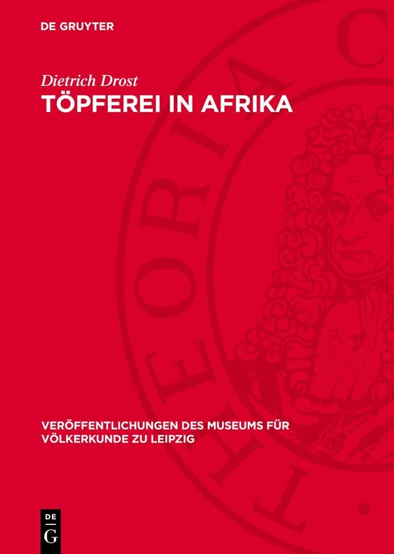 Töpferei in Afrika: Technologie: 15 (Veröffentlichungen Des Museums Für Völkerkunde Zu Leipzig)