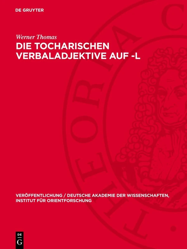 Die Tocharischen Verbaladjektive Auf -L: Eine Syntaktische Untersuchung: 9 (Veröffentlichung / Deutsche Akademie Der Wissenschaften, Institut Für Orientforschung)