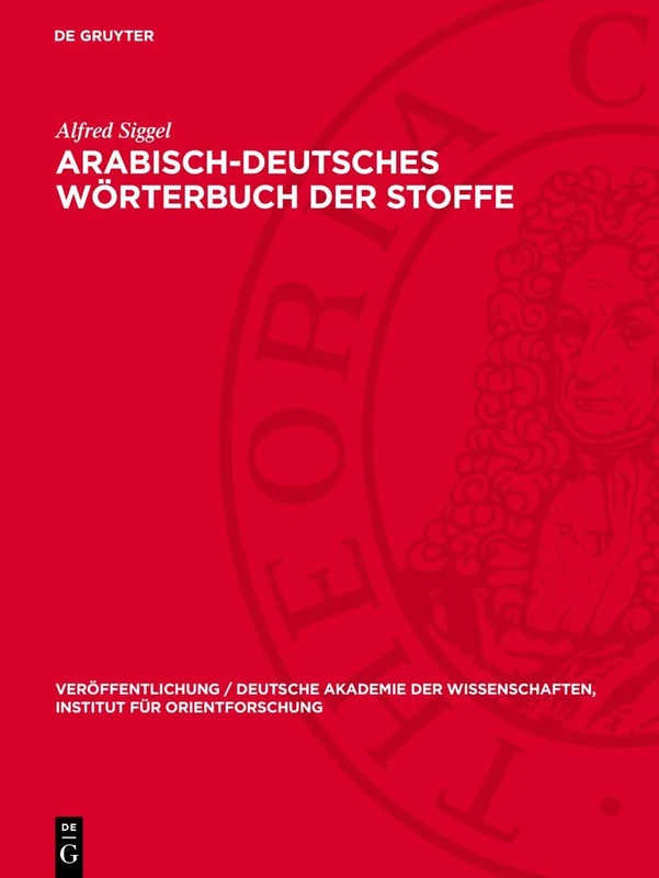 Arabisch-Deutsches Wörterbuch Der Stoffe: Aus Den Drei Naturreichen, Die in Arabischen Alchemistischen Handschriften Vorkommen, Nebst Anhang: ... Wissenschaften, Institut Für Orientforschung)